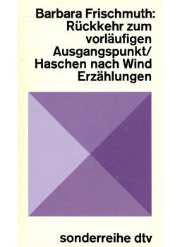 Frischmuth, Barbara - Rückkehr zum vorläufigen Ausgangspunkt; Haschen nach Wind, null 1978 antikvár könyv