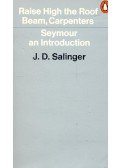Salinger J. D. - Raise High the Roof Beam, Carpenters – Seymour an Introduction