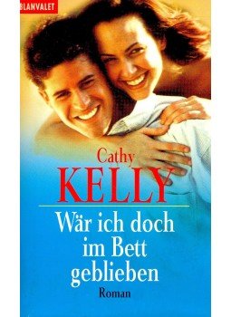 Kelly, Cathy - Wär ich doch im Bett geblieben Kelly, Cathy - Wär ich doch im Bett geblieben, null 2002 antikvár könyv