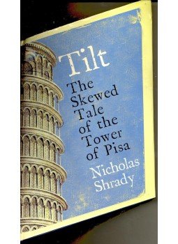 SHRADY, NICHOLAS - Tilt – A Skewed History of the Tower of Pisa, null 2003 antikvár könyv