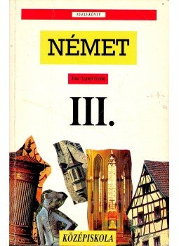 Szanyi Gyula - Német nyelvkönyv III. Szanyi Gyula - Német nyelvkönyv III., null 1980 antikvár könyv
