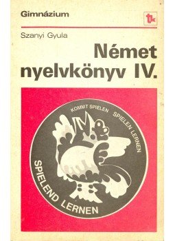 Szanyi Gyula - Német nyelvkönyv IV. Szanyi Gyula - Német nyelvkönyv IV., null 1990 antikvár könyv