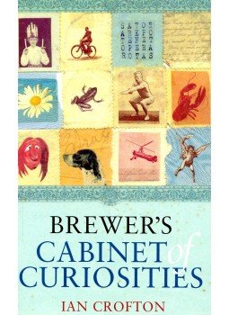 CROFTON, IAN - Brewer's Cabinet of Curiousities CROFTON, IAN - Brewer's Cabinet of Curiousities, null 2006 antikvár könyv