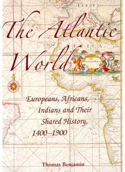BENJAMIN, THOMAS - The Atlantic World – Europeans, Africans, Indians and Their Shared History 1400-1900, null 2009 antikvár könyv