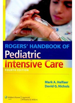 HELFAER, MARK A. - NICHOLS, DAVID G. (ed) - Rogers' Handbook of Pediatric Intensive Care, null 2009 antikvár könyv