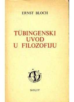 Bloch, Ernst - Tübingenski Uvod U Filozofiju Bloch, Ernst - Tübingenski Uvod U Filozofiju, null 1973 antikvár könyv