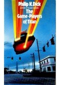 Philip K. Dick - The Game-Players of Titan