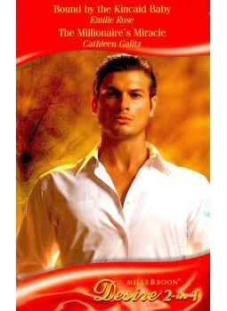 ROSE, EMILY – GALITZ, CATHLEEN - Bound by the Kincaid Baby; The Millionaire's Miracle ROSE, EMILY – GALITZ, CATHLEEN - Bound by the Kincaid Baby; The Millionaire's Miracle, null 2009 antikvár könyv