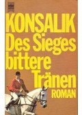 Heinz G. Konsalik - Des Sieges bittere Tranen