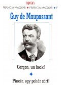 Guy de Maupassant - Garcon, un bock! - Pincér, egy pohár sört!