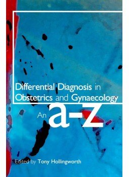 HOLLINGWORTH, TONY (ed) - Differential Diagnosis in Obstetrics and Gynaecology – An A-Z, null 2008 antikvár könyv