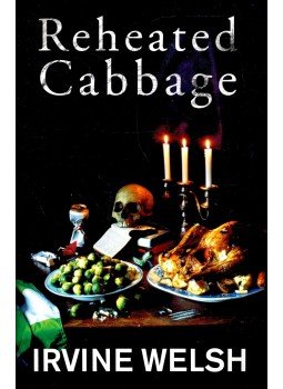 Irvine Welsh - Reheated Cabbage Irvine Welsh - Reheated Cabbage, null 2009 antikvár könyv