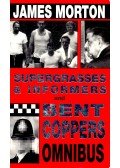 MORTON, JAMES - Supergrasses & Informers and Bent Coppers Omnibus