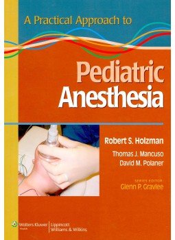 HOLZMAN, ROBERT S. - MANCUSO, THOMAS J. - POLANER, DAVID M. - A Practical Approach to Pediatric Anesthesia HOLZMAN, ROBERT S. - MANCUSO, THOMAS J. - POLANER, DAVID M. - A Practical Approach to Pediatric Anesthesia, null 2008 antikvár könyv