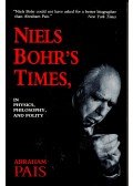 PAIS, ABRAHAM - Niels Bohr's Times, in Physics, Philosophy, and Politics