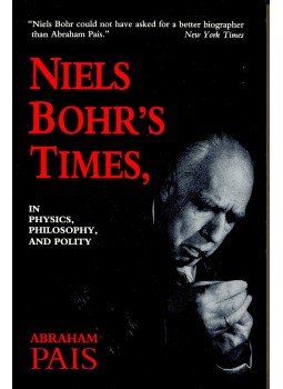 PAIS, ABRAHAM - Niels Bohr's Times, in Physics, Philosophy, and Politics, null 1991 antikvár könyv
