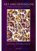 LIVINGSTON, PAISLEY - Art and Intention: A Philosophical Study