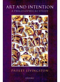 LIVINGSTON, PAISLEY - Art and Intention: A Philosophical Study LIVINGSTON, PAISLEY - Art and Intention: A Philosophical Study, New York 2007 antikvár könyv