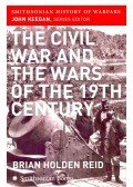 John Keegan - The Civil War and the Wars of the 19th Century