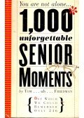 Friedman, Tom - 1,000 Unforgettable Senior Moments