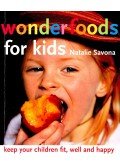 SAVONA, NATALIE - Wonderfoods for Kids - Keep your children fit, well and happy