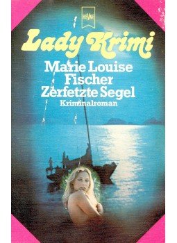 Fischer, Marie Louise - Zerfetzte Segel Fischer, Marie Louise - Zerfetzte Segel, null 1976 antikvár könyv