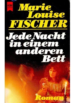Fischer, Marie Louise - Jede Nacht in einem Anderen Bett Fischer, Marie Louise - Jede Nacht in einem Anderen Bett, null 1981 antikvár könyv