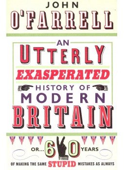 John O'Farrell - Utterly Exasperated History of Modern Britain John O'Farrell - Utterly Exasperated History of Modern Britain, null 2009 antikvár könyv