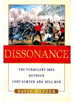 DETZER, DAVID - Dissonance: The Turbulent Days Between Fort Sumter and Bull Run DETZER, DAVID - Dissonance: The Turbulent Days Between Fort Sumter and Bull Run, Orlando, Florida 2006 antikvár könyv