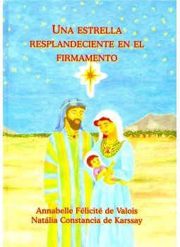 VALOIS, ANNABELLE FÉLICITÉ de - KARSSAY, NATÁLIA CONSTANCIA de - Una estrella resplendeciente en el firmamento VALOIS, ANNABELLE FÉLICITÉ de - KARSSAY, NATÁLIA CONSTANCIA de - Una estrella resplendeciente en el firmamento, null 2003 antikvár könyv