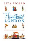PICARD, LIZA - Elizabeth's London - Everyday Life in Elizabethan London