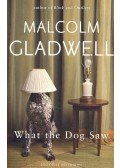 Malcolm Gladwell - What the Dog Saw