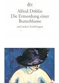 Döblin, Alfred - Die Ermordung einer Butterblume und andere Erzählungen