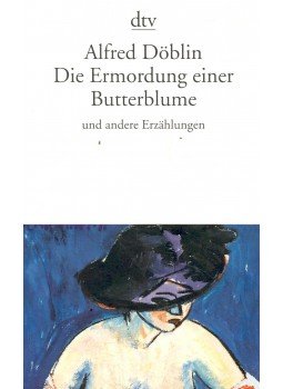 Döblin, Alfred - Die Ermordung einer Butterblume und andere Erzählungen Döblin, Alfred - Die Ermordung einer Butterblume und andere Erzählungen, null 2007 antikvár könyv