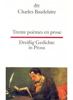 Charles Baudelaire - Trente poèmes en prose - Dreißig Gedichte in Prosa Charles Baudelaire - Trente poèmes en prose - Dreißig Gedichte in Prosa, null 2009 antikvár könyv