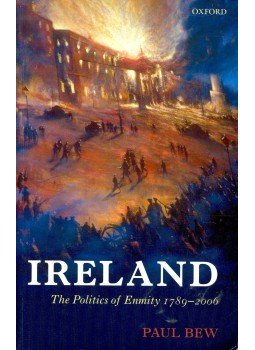 BEW, PAUL - Ireland - The Politics of Enmity 1789 - 2006 BEW, PAUL - Ireland - The Politics of Enmity 1789 - 2006, null 2009 antikvár könyv