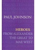 Paul Johnson - Heroes - From Alexander the Great to Mae West