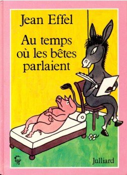 Effel, Jean - Au temps où les bêtes parlaient Effel, Jean - Au temps où les bêtes parlaient, null 1978 antikvár könyv