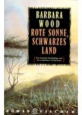 Barbara Wood - Rote Sonne, schwarzes Land