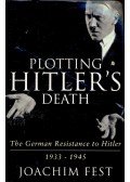 Fest, Joachim - Plotting Hitler's Death