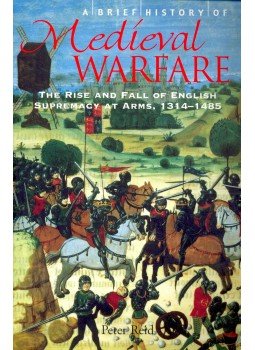 REID, PETER - A Brief History of Medieval Warfare - The Rise and Fall of English Supremacy at Arms, 1314-1485, null 2008 antikvár könyv