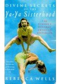 Wells, Rebecca - Divine Secrets of the Ya-Ya Sisterhood