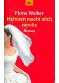 WALKER, FIONA - Heiraten macht mich nervös