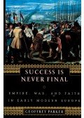 Parker, Geoffrey - Success is Never Final - Empire, War, and Faith in Early Modern Europe