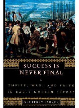 Parker, Geoffrey - Success is Never Final - Empire, War, and Faith in Early Modern Europe Parker, Geoffrey - Success is Never Final - Empire, War, and Faith in Early Modern Europe, null 2002 antikvár könyv