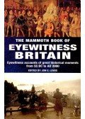 LEWIS, JON E. - The Mammoth Book of Eyewitness Britain - Eyewitness Accounts of Great Historical Moments from 55 BC to AD 2000