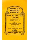 EPHRON, DELIA - FORSTER, JOHN - KAHAN, JUDITH - How to Eat Like a Child - And Other Lessons in Not Being a Grown-up