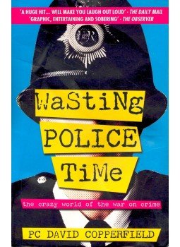 COPPERFIELD, DAVID - Wasting Police Time: The Crazy World of the War on Crime, null 2008 antikvár könyv