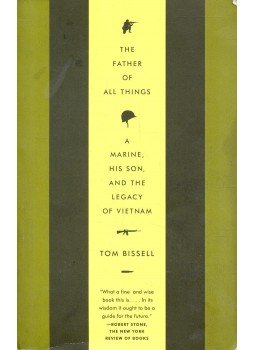 BISSELL, TOM - The Father of All Things: A Marine, His Son, and the Legacy of Vietnam, null 2008 antikvár könyv