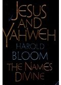 BLOOM, HAROLD - Jesus and Yahweh: The Names Divine